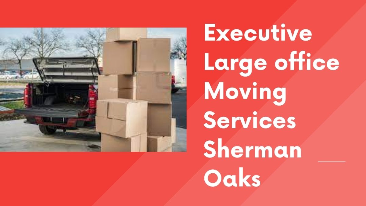 executive large office moving services sherman oaks