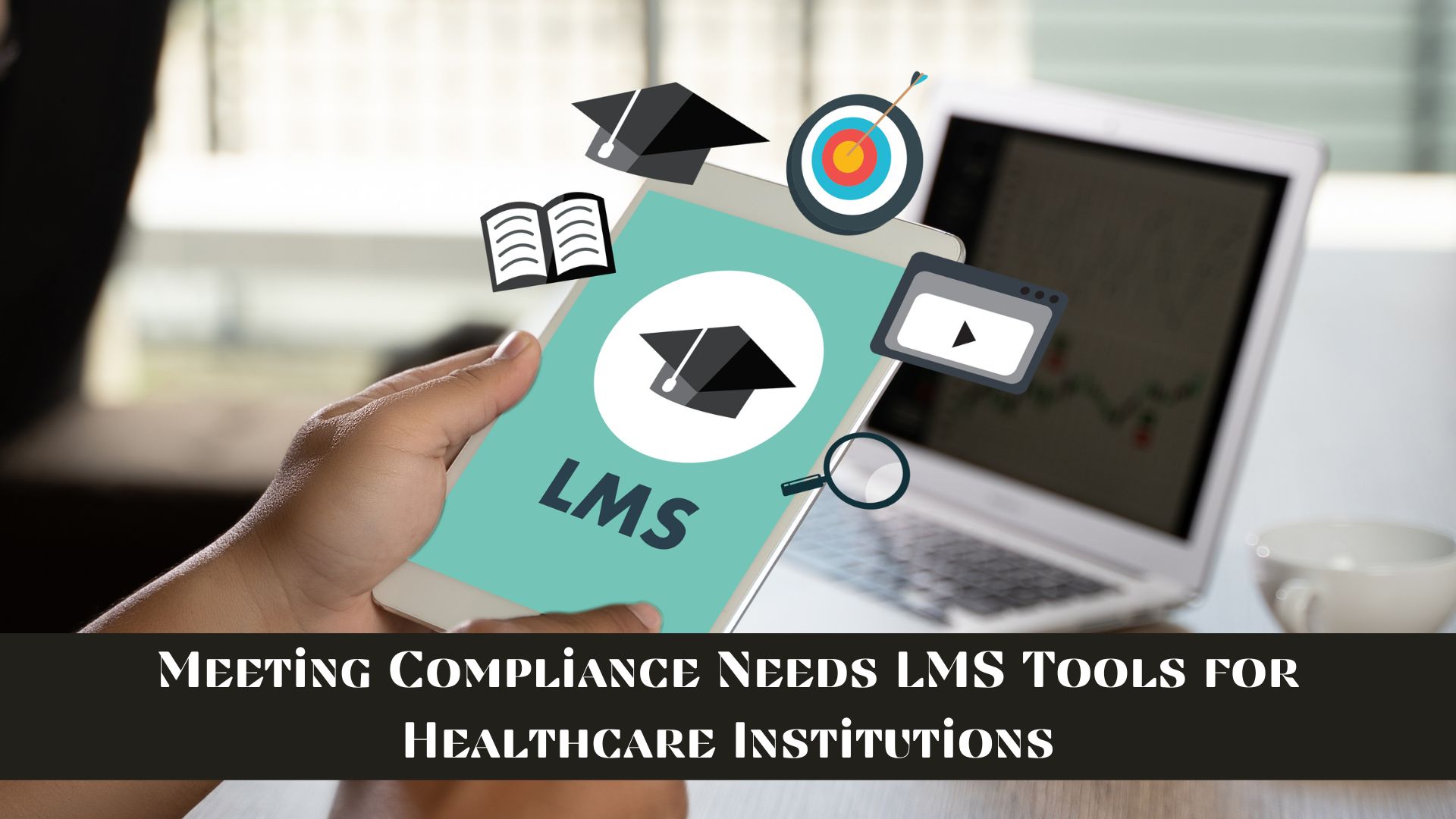 Meeting Compliance Needs: LMS Tools for Healthcare Institutions